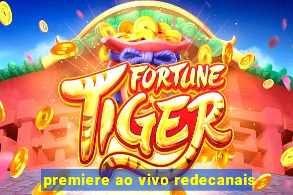 premiere ao vivo redecanais